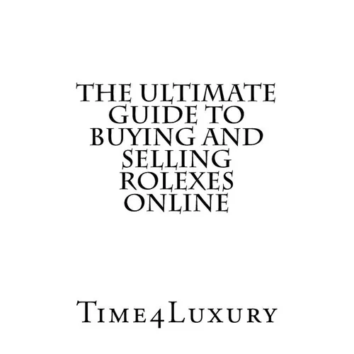 The Ultimate Guide to Buying and Selling Rolexes Online - Paperback