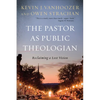 The Pastor as Public Theologian: Reclaiming a Lost Vision - Paperback