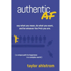 Authentic AF: Say what you mean, Do what you want, and Be whoever the F*ck you are (a unique path to happiness in a complex world) - Hardcover