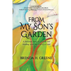 From My Son's Garden: A Personal Story of Growth and Healing After the Loss of a Child - Paperback