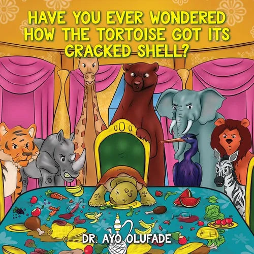 Have you ever wondered how the tortoise got its cracked shell?: An adaptation of the elders' story shared with us as children in Africa - Paperback