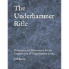 The Underhammer Rifle: Techniques and Illustrations for the Construction of Underhammer Locks - Paperback