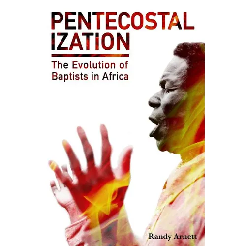Pentecostalization: The Evolution of Baptists in Africa - Paperback