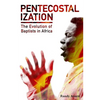 Pentecostalization: The Evolution of Baptists in Africa - Paperback