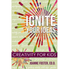 Ignite Your Ideas: Creativity for Kids - Paperback