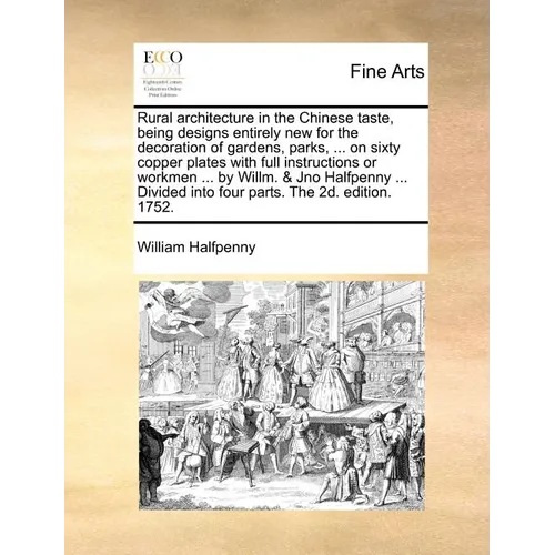 Rural Architecture in the Chinese Taste, Being Designs Entirely New for the Decoration of Gardens, Parks, ... on Sixty Copper Plates with Full Instruc - Paperback