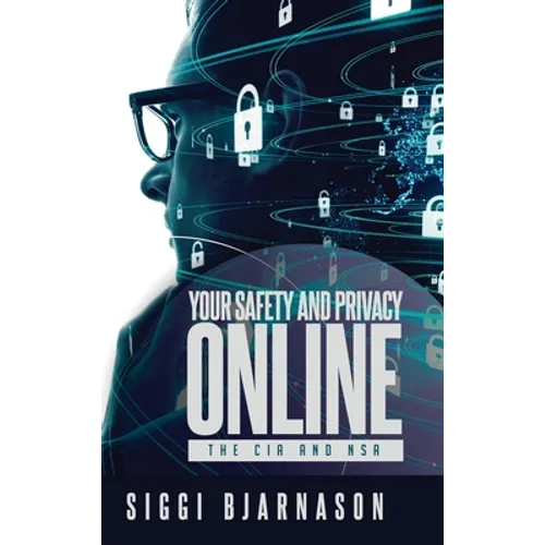 Your Safety and Privacy Online: The CIA and NSA - Hardcover