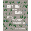 Rhythm in the Rain: Jazz in the Pacific Northwest - Paperback