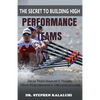The Secret to Building High Performance Teams: High Performance Teams, High Performance Organizations - Paperback