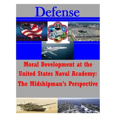Moral Development at the United States Naval Academy: The Midshipman's Perspecti - Paperback