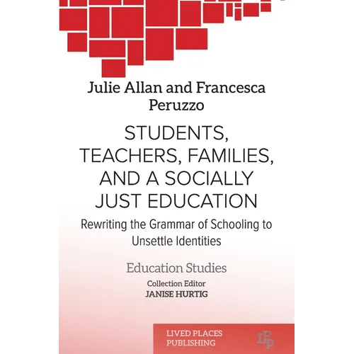 Students, Teachers, Families, and a Socially Just Education: Rewriting the Grammar of Schooling to Unsettle Identities - Paperback