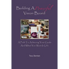Building A Powerful Vision Board: A Path To Achieving Your Goals And What You Want In Life - Paperback