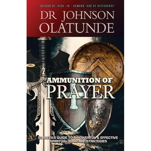 Ammunition of Prayer: 52 weeks guide to a powerful & effective spiritual warfare strategies - Paperback