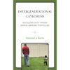 Intergenerational Catechesis: Revitalizing Faith Through African-American Storytelling - Paperback