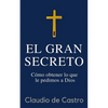 El GRAN Secreto: Para obtener lo que le pedimos a Dios - Paperback