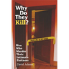 Why Do They Kill?: Men Who Murder Their Intimate Partners - Paperback