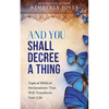And You Shall Decree A Thing: Topical Biblical Declarations That Will Transform Your Life - Paperback
