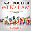 I Am Proud of Who I Am: I hope you are too (Book 15) - Paperback