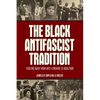 The Black Antifascist Tradition: Fighting Back from Anti-Lynching to Abolition - Paperback