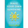 Make Your Own Sunshine: Inspiring Stories of People Who Find Light in Dark Times - Hardcover