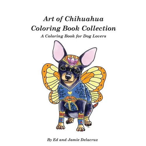 Art of Chihuahua Coloring Book Collection: Coloring book for Dog lovers - Paperback