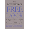 The Invention of Free Labor: The Employment Relation in English and American Law and Culture, 1350-1870 - Paperback