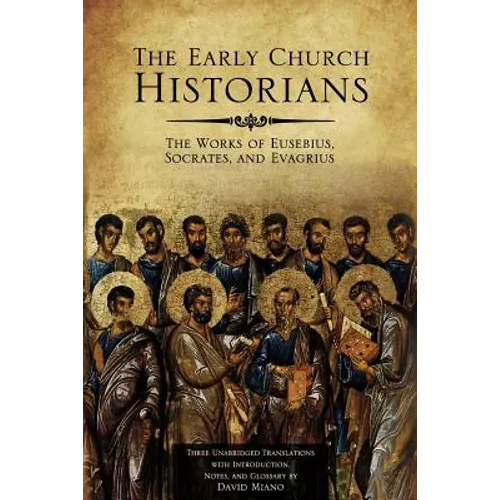 The Early Church Historians: The Works of Eusebius, Socrates, and Evagrius - Paperback