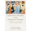 Christian Women in the Patristic World: Their Influence, Authority, and Legacy in the Second Through Fifth Centuries - Paperback