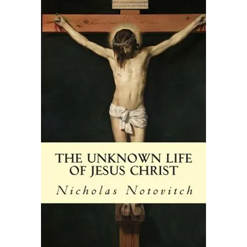 The Unknown Life of Jesus Christ - Paperback