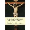 The Unknown Life of Jesus Christ - Paperback