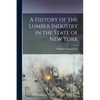 A History of the Lumber Industry in the State of New York - Paperback