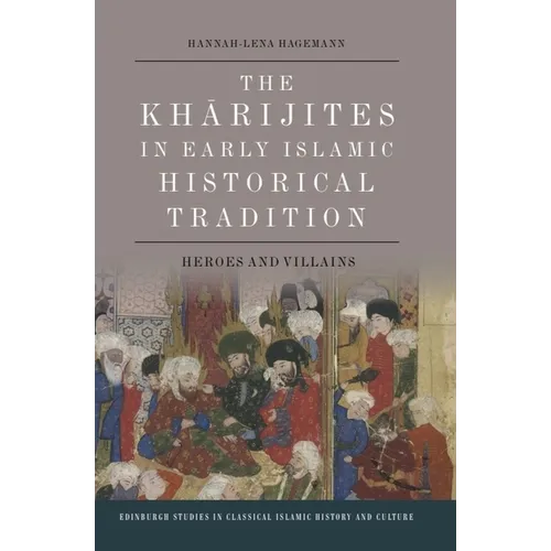 The Kharijites in Early Islamic Historical Tradition: Heroes and Villains - Paperback