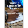 Writing Songs from Scratch: A Beginner's Guide - Paperback