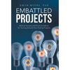 Embattled Projects: Biblical Secrets and Practical Advice for Turning Around Your Failing Projects - Hardcover