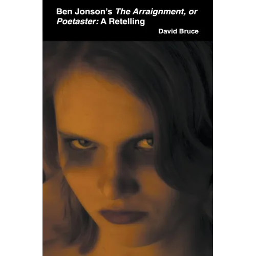 Ben Jonson's The Arraignment, or Poetaster: A Retelling - Paperback