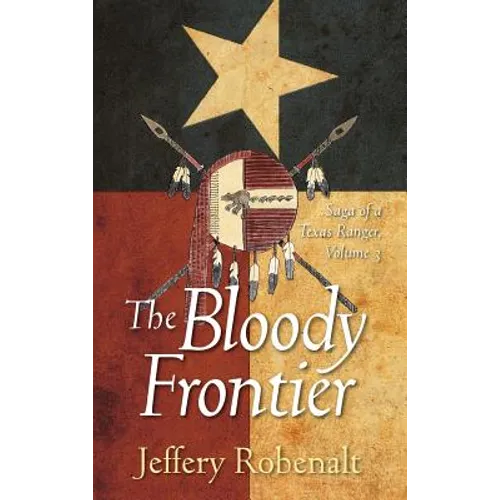 The Bloody Frontier: Saga of a Texas Ranger: Volume 3 - Hardcover