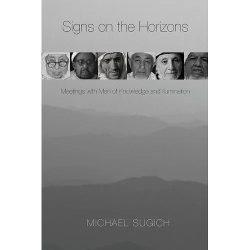 Signs on the Horizons: Meetings with Men of Knowledge and Illumination - Paperback