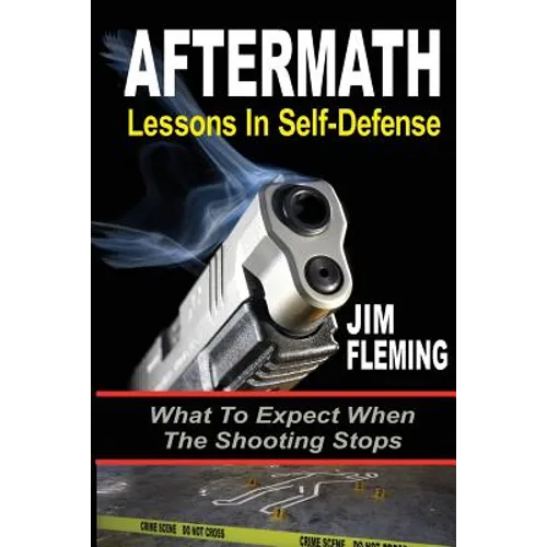 Aftermath: Lessons In-Self Defense: What To Expect When the Shooting Stops - Paperback