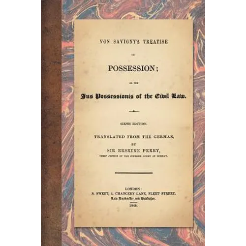 Von Savigny's Treatise on Possession: Or the Jus Possessionis of the Civil Law. Sixth Edition. Translated from the German by Sir Erskine Perry (1848) - Paperback