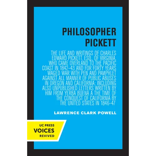 Philosopher Pickett: The Life and Writings of Charles Edward Pickett, Esq., of Virginia, Who Came Overland to the Pacific Coast in 1842-43 and for For - Paperback