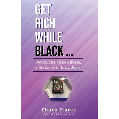 Get Rich While Black...: Without Being an Athlete, Entertainer or Drug Dealer - Paperback