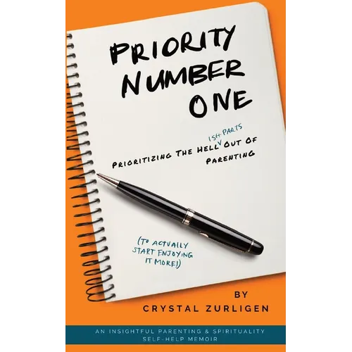 Priority Number One: Prioritizing The Hell (Ish Parts) Out Of Parenting - Paperback