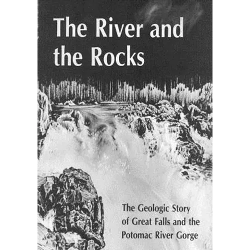 The River and Rocks: Great Falls and Potomac River Gorge - Paperback