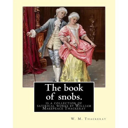 The book of snobs. By: W. M. Thackeray: The Book of Snobs is a collection of satirical works by William Makepeace Thackeray - Paperback