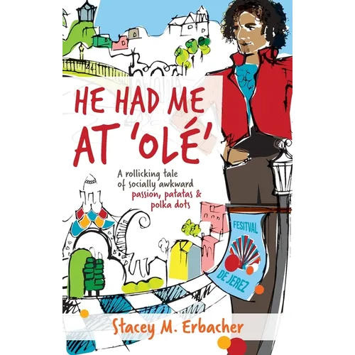 He Had Me At 'Olé': A Rollicking Tale of Socially Awkward Passion, Patatas & Polka Dots - Paperback
