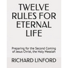 Twelve Rules for Eternal Life: Preparing for the Second Coming of Jesus Christ, the Holy Messiah - Paperback