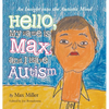 Hello, My Name Is Max and I Have Autism: An Insight into the Autistic Mind - Hardcover