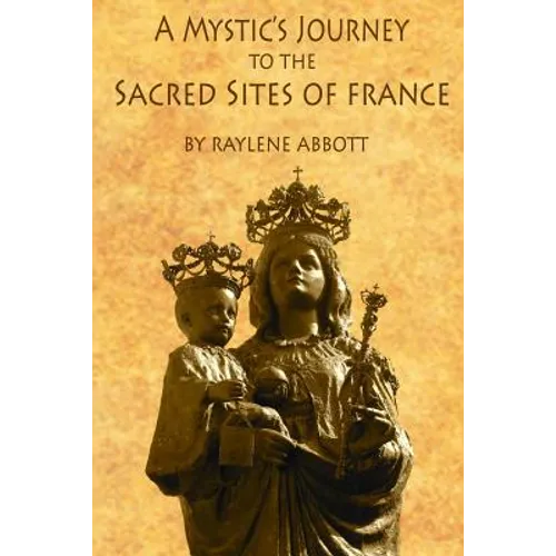 A Mystic's Journey to the Sacred Sites of France - Paperback