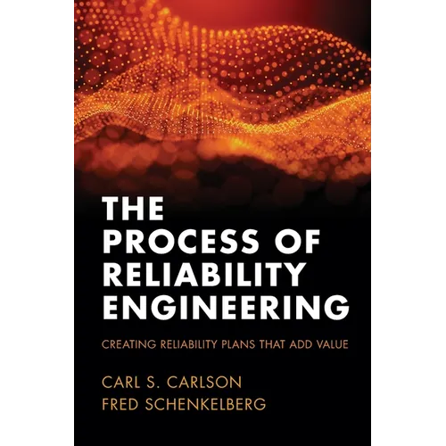 The Process of Reliability Engineering: Creating Reliability Plans That Add Value - Paperback