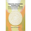 Tracing Ancestors Among the Five Civilized Tribes - Hardcover